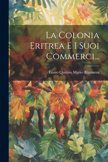 La Colonia Eritrea E I Suoi Commerci... La Colonia Eritrea E I Suoi Commerci...