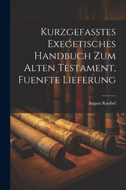 Kurzgefasstes Exegetisches Handbuch zum Alten Testament, fuenfte Lieferung Kurzgefasstes Exegetisches Handbuch zum Alten Testament, fuenfte Lieferung