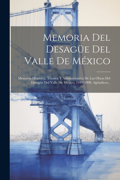 Memoria Del Desagüe Del Valle De México Memoria Del Desagüe Del Valle De México