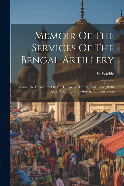 Memoir Of The Services Of The Bengal Artillery