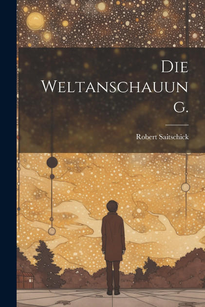 Die Weltanschauung. Die Weltanschauung.