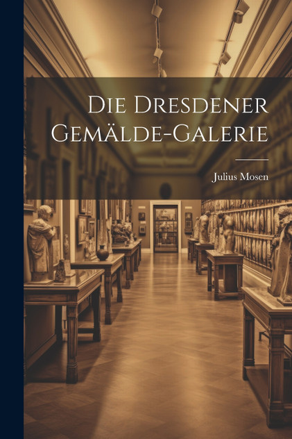 Die Dresdener Gemälde-Galerie