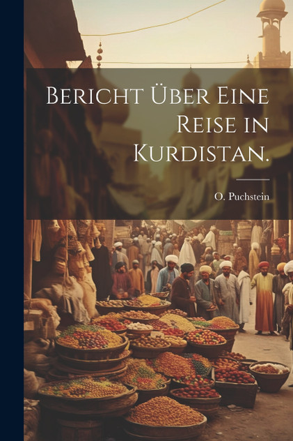Bericht über eine Reise in Kurdistan. Bericht über eine Reise in Kurdistan.