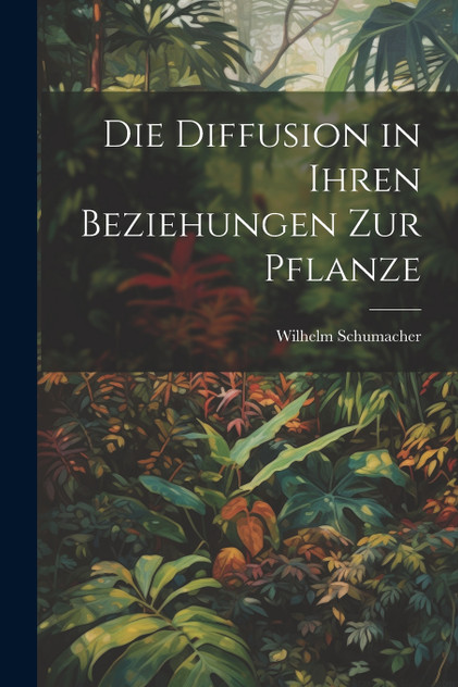 Die Diffusion in ihren Beziehungen zur Pflanze Die Diffusion in ihren Beziehungen zur Pflanze