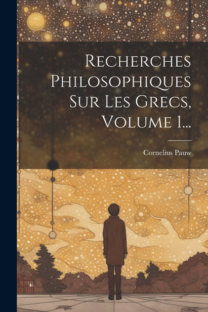 Recherches Philosophiques Sur Les Grecs, Volume 1... Recherches Philosophiques Sur Les Grecs, Volume 1...