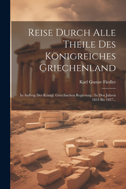 Reise Durch Alle Theile Des Königreiches Griechenland Reise Durch Alle Theile Des Königreiches Griechenland