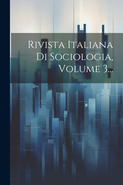 Rivista Italiana Di Sociologia, Volume 3...