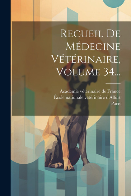Recueil De Médecine Vétérinaire, Volume 34... Recueil De Médecine Vétérinaire, Volume 34...