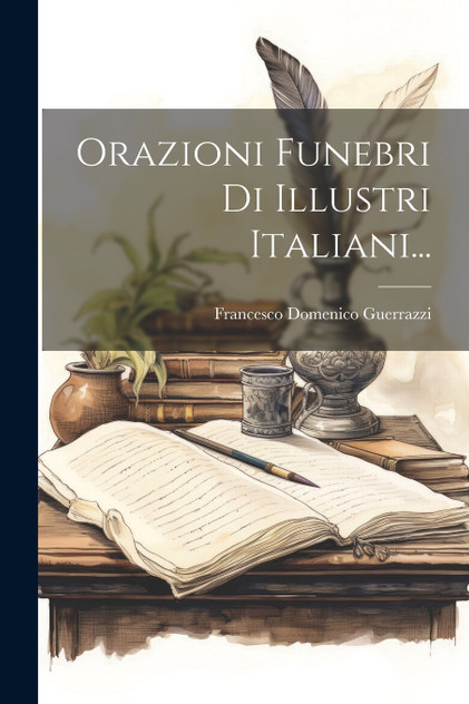 Orazioni Funebri Di Illustri Italiani... Orazioni Funebri Di Illustri Italiani...