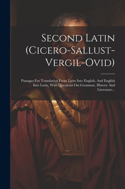 Second Latin (cicero-sallust-vergil-ovid) Second Latin (cicero-sallust-vergil-ovid)