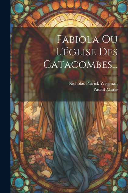 Fabiola Ou L'église Des Catacombes... Fabiola Ou L'église Des Catacombes...