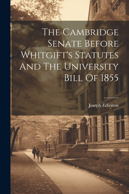 The Cambridge Senate Before Whitgift's Statutes And The University Bill Of 1855 The Cambridge Senate Before Whitgift's Statutes And The University Bill Of 1855