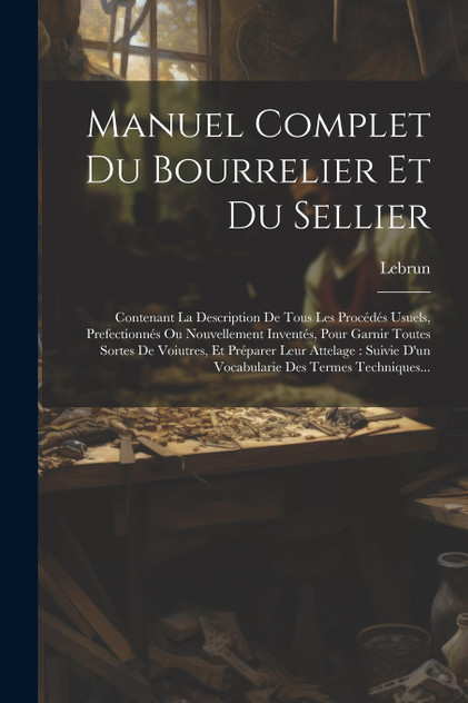 Manuel Complet Du Bourrelier Et Du Sellier Manuel Complet Du Bourrelier Et Du Sellier