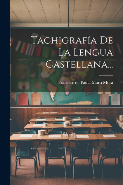 Tachigrafía De La Lengua Castellana...