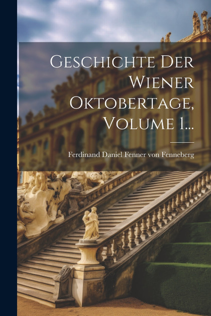 Geschichte Der Wiener Oktobertage, Volume 1...