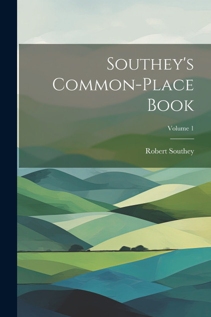 Southey's Common-place Book; Volume 1 Southey's Common-place Book; Volume 1