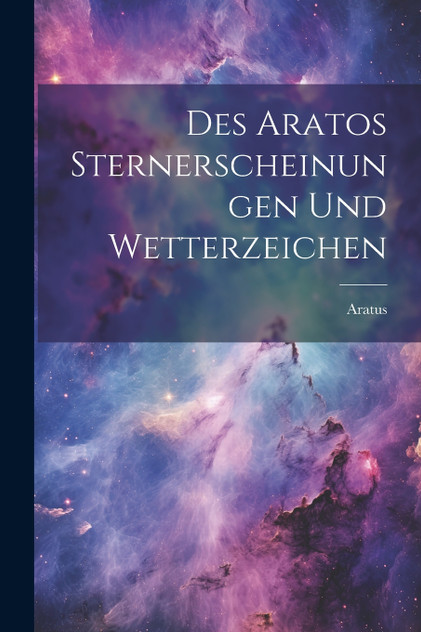Des Aratos Sternerscheinungen und Wetterzeichen