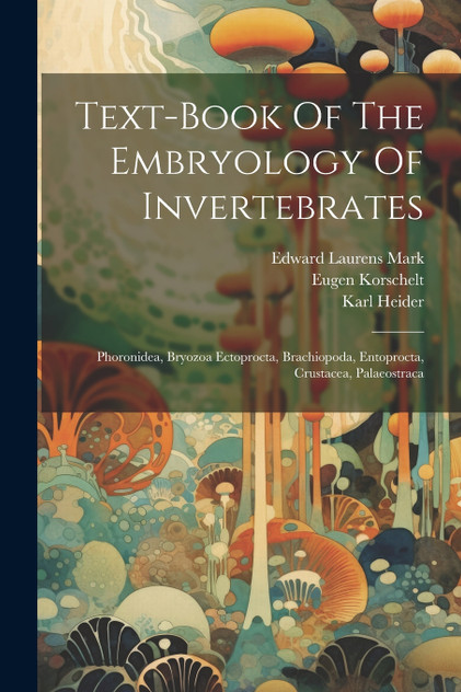 Text-book Of The Embryology Of Invertebrates Text-book Of The Embryology Of Invertebrates