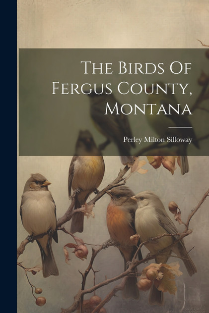 The Birds Of Fergus County, Montana The Birds Of Fergus County, Montana