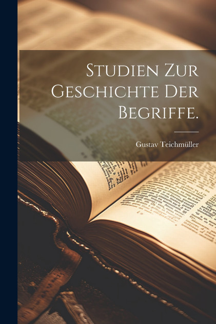 Studien zur Geschichte der Begriffe. Studien zur Geschichte der Begriffe.