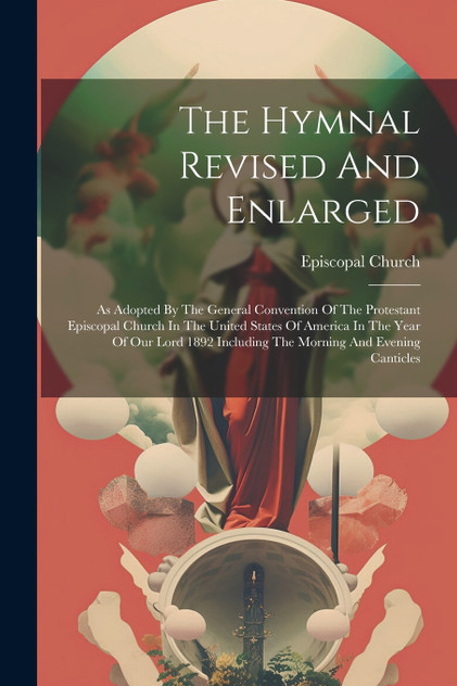 The Hymnal Revised And Enlarged The Hymnal Revised And Enlarged