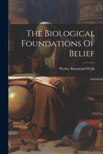 The Biological Foundations Of Belief The Biological Foundations Of Belief