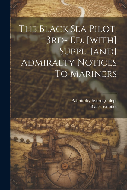 The Black Sea Pilot. 3rd- Ed. [with] Suppl. [and] Admiralty Notices To Mariners