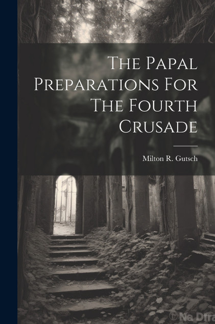 The Papal Preparations For The Fourth Crusade The Papal Preparations For The Fourth Crusade