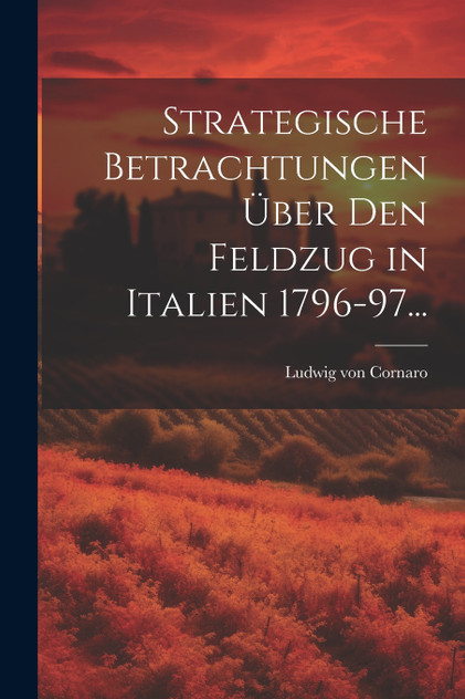 Strategische Betrachtungen Über den Feldzug in Italien 1796-97...