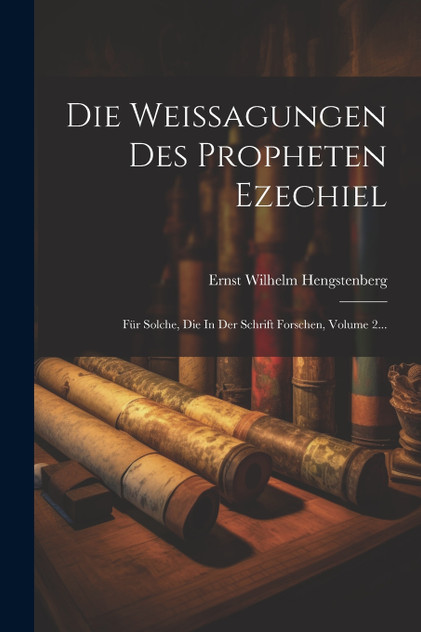 Die Weissagungen Des Propheten Ezechiel Die Weissagungen Des Propheten Ezechiel