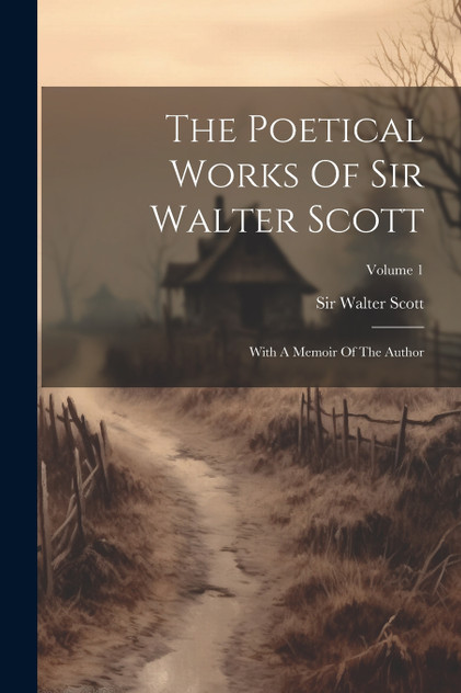 The Poetical Works Of Sir Walter Scott The Poetical Works Of Sir Walter Scott