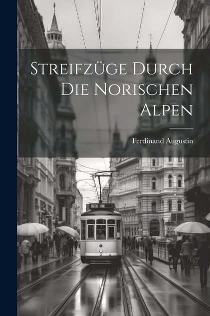 Streifzüge durch die norischen Alpen Streifzüge durch die norischen Alpen