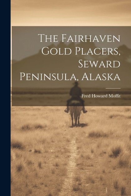 The Fairhaven Gold Placers, Seward Peninsula, Alaska The Fairhaven Gold Placers, Seward Peninsula, Alaska
