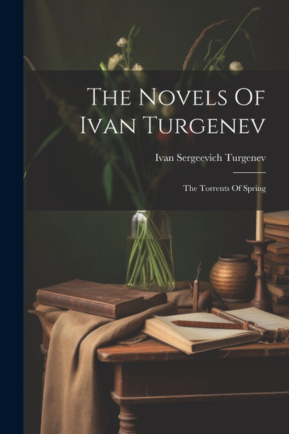 The Novels Of Ivan Turgenev The Novels Of Ivan Turgenev