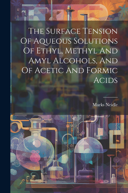 The Surface Tension Of Aqueous Solutions Of Ethyl, Methyl And Amyl Alcohols, And Of Acetic And Formic Acids