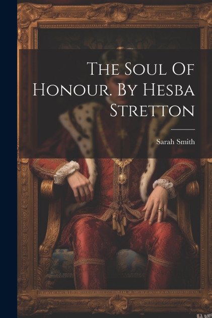 The Soul Of Honour. By Hesba Stretton The Soul Of Honour. By Hesba Stretton