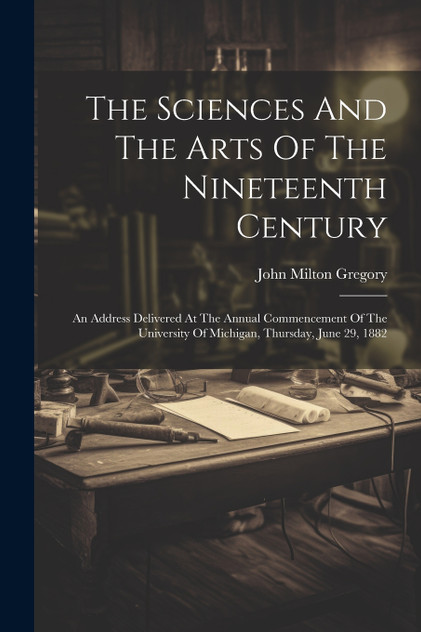 The Sciences And The Arts Of The Nineteenth Century