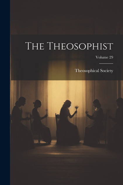 The Theosophist; Volume 29 The Theosophist; Volume 29