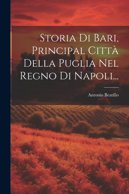 Storia Di Bari, Principal Città Della Puglia Nel Regno Di Napoli...