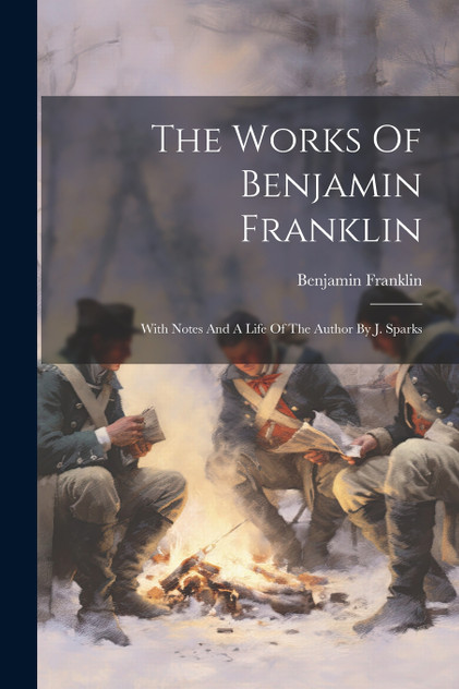 The Works Of Benjamin Franklin The Works Of Benjamin Franklin