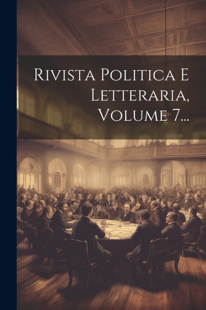 Rivista Politica E Letteraria, Volume 7... Rivista Politica E Letteraria, Volume 7...