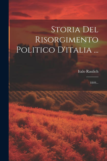 Storia Del Risorgimento Politico D'italia ... Storia Del Risorgimento Politico D'italia ...