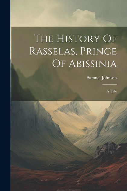 The History Of Rasselas, Prince Of Abissinia The History Of Rasselas, Prince Of Abissinia