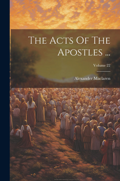 The Acts Of The Apostles ...; Volume 22