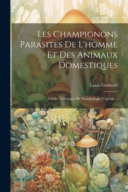 Les Champignons Parasites De L'homme Et Des Animaux Domestiques Les Champignons Parasites De L'homme Et Des Animaux Domestiques