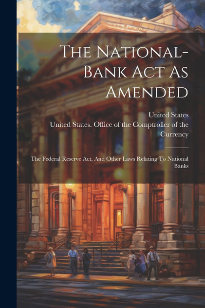 The National-bank Act As Amended The National-bank Act As Amended