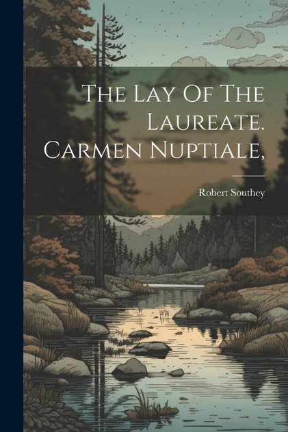 The Lay Of The Laureate. Carmen Nuptiale, The Lay Of The Laureate. Carmen Nuptiale,