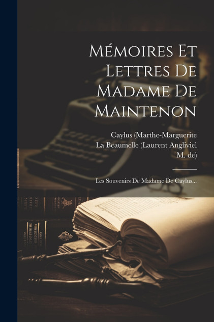 Mémoires Et Lettres De Madame De Maintenon Mémoires Et Lettres De Madame De Maintenon