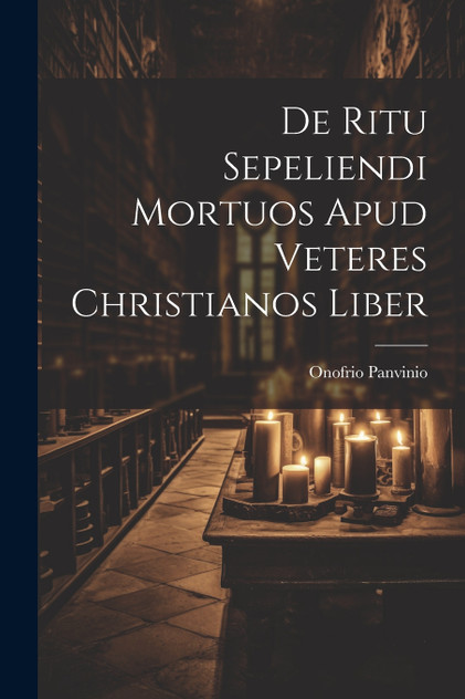 De Ritu Sepeliendi Mortuos Apud Veteres Christianos Liber De Ritu Sepeliendi Mortuos Apud Veteres Christianos Liber