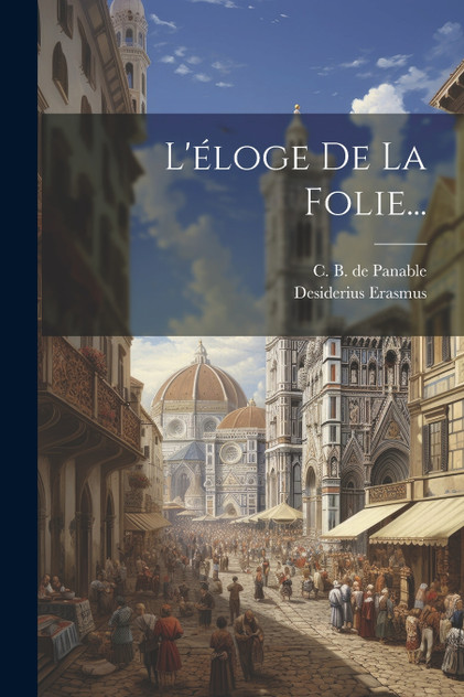 L'éloge De La Folie... L'éloge De La Folie...